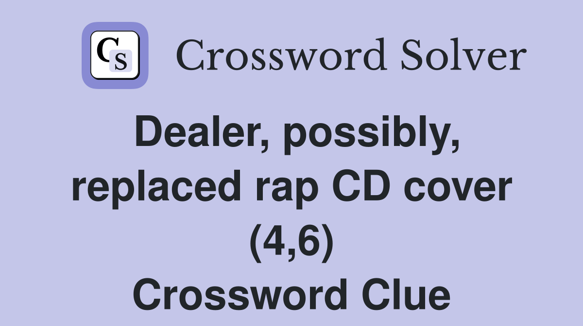Dealer, possibly, replaced rap CD cover (4,6) Crossword Clue Answers
